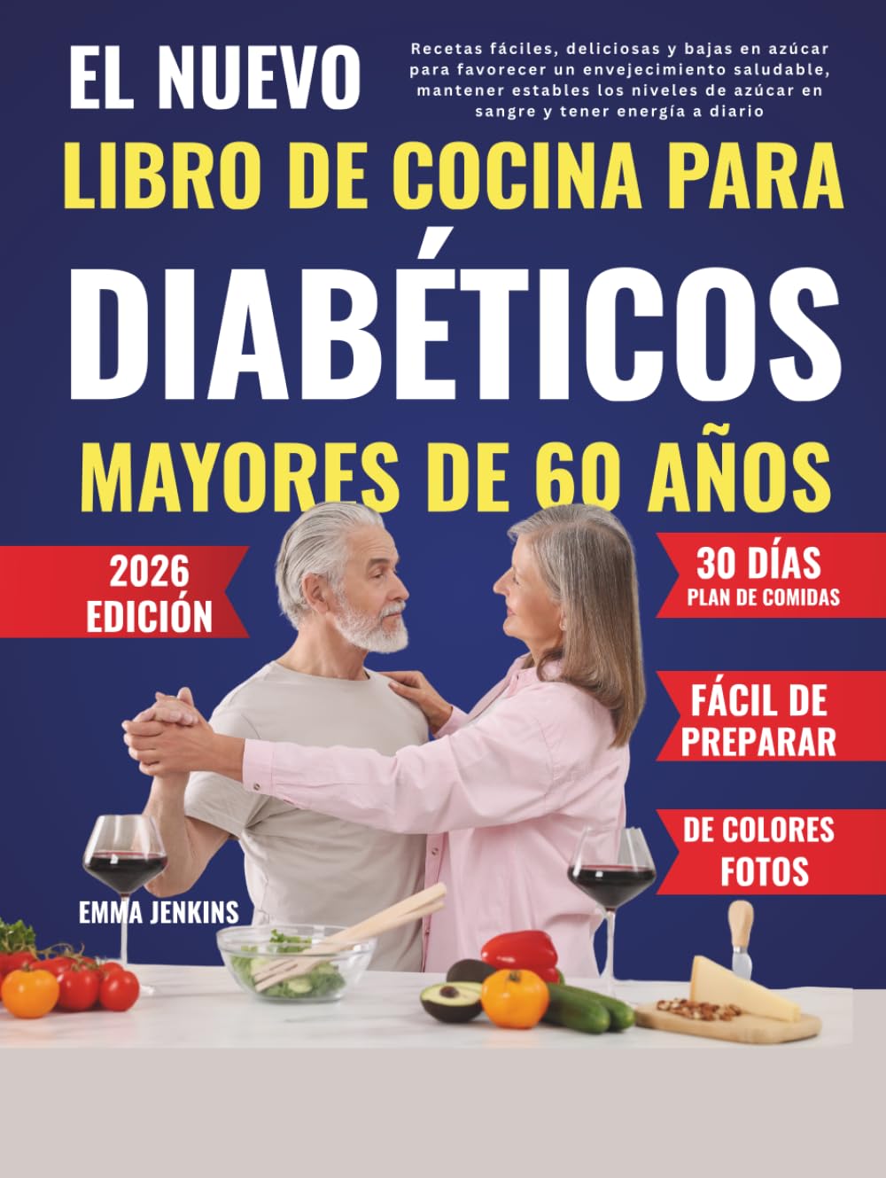 El Nuevo Libro De Cocina Para Diabéticos Mayores De 60 Años: Recetas fáciles, deliciosas y bajas en azúcar para favorecer un envejecimiento saludable, ... de azúcar en sangre y tener energía a diario