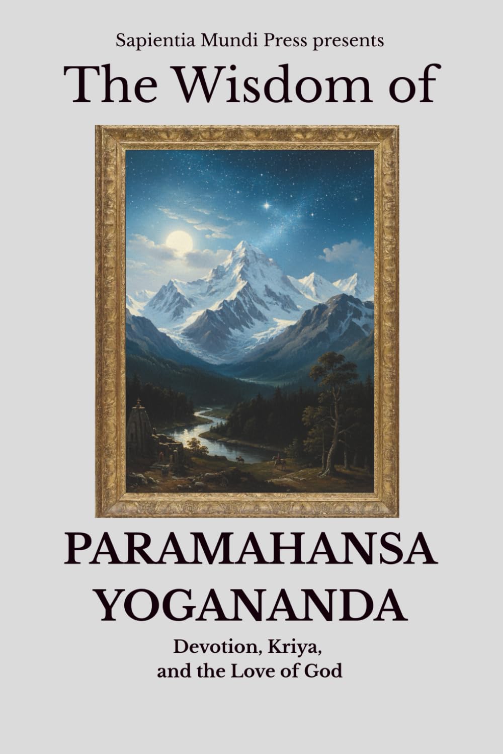 The Wisdom of Paramahansa Yogananda: Devotion, Kriya, and the Love of God: 2 (Bhakti Wisdom)