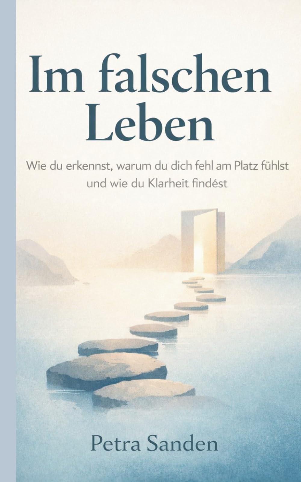 Im falschen Leben: Wie du erkennst, warum du dich fehl am Platz fühlst und wie du Klarheit findest