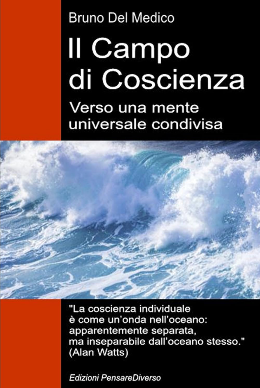 Il Campo di Coscienza. Verso una mente universale condivisa: La nuova teoria dei campi trasforma la coscienza individuale in una realtà cosmica. ... quantistica. Testi di Bruno Del Medico)