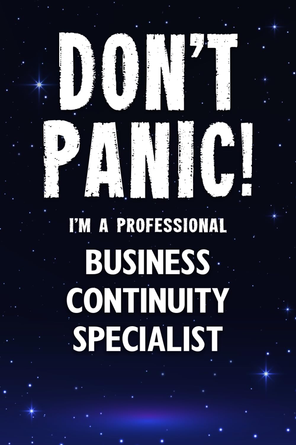 Don't Panic! I'm A Professional Business Continuity Specialist: Customized 100 Page Lined Notebook Journal Gift For A Busy Business Continuity Specialist: Far Better Than A Throw Away Greeting Card.