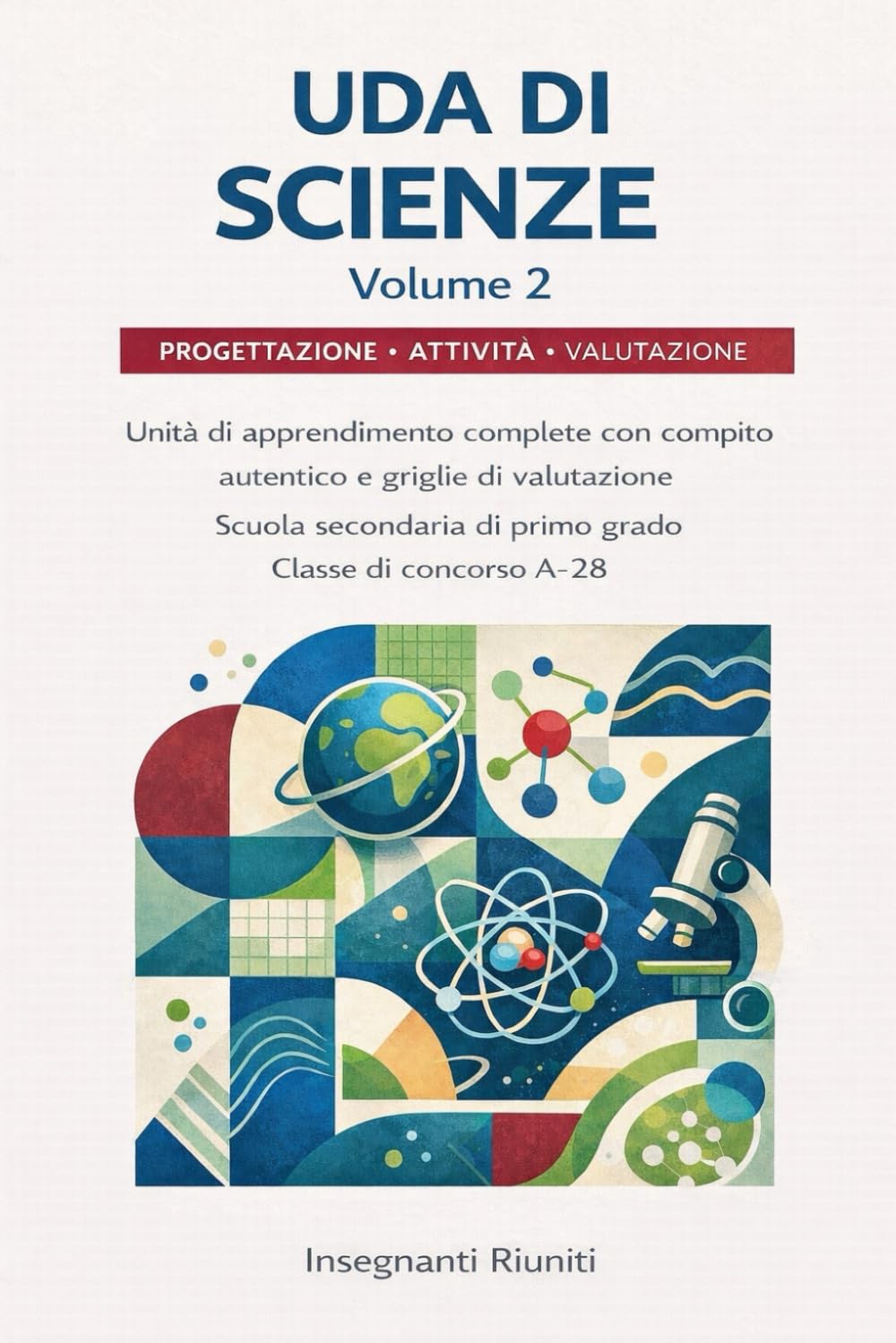 UDA SCIENZE Classe di concorso A-28 Scuola secondaria di primo grado: Unità di apprendimento complete con compiti autentici, attività laboratoriali, ... - Progettazione Didattica Operativa)