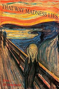 That Way Madness Lies: Tales of Unhinged Minds
