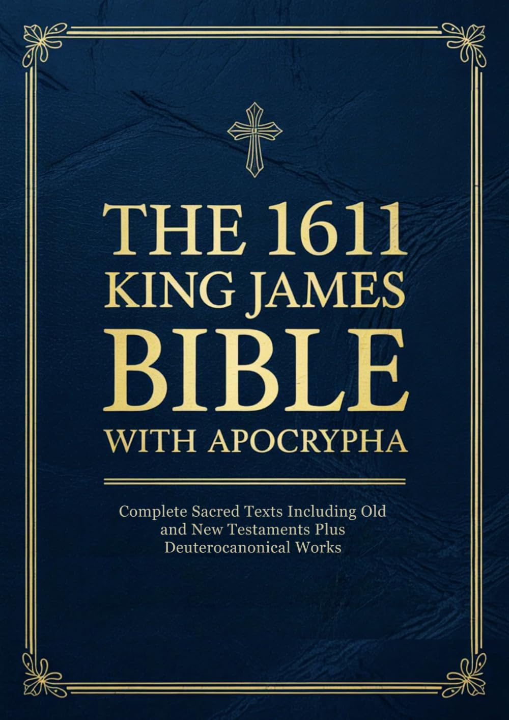 The 1611 King James Bible with Apocrypha: Complete Sacred Texts Including Old and New Testaments Plus Deuterocanonical Works