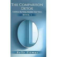 The Comparison Detox Unfollow the Noise. Reclaim Your Voice.