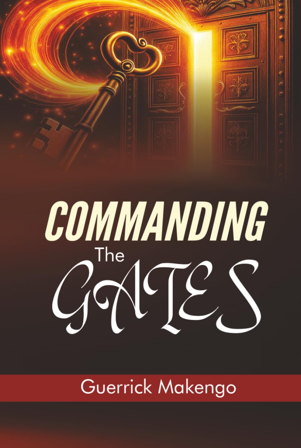 Commanding the Gates: Biblical Keys to Spiritual Authority, Breakthrough, and Open Doors