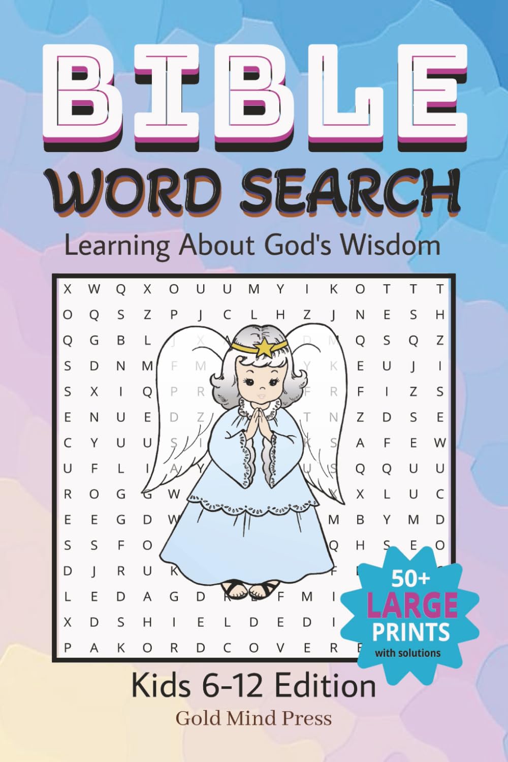BIBLE WORD SEARCH: Learning About God's Wisdom - Kids 6-12 Edition: Motivational Word Searches with Large Prints About Divine Teaching and God's Love ... 110 pages | 50+ Puzzles | Perfect for Kids
