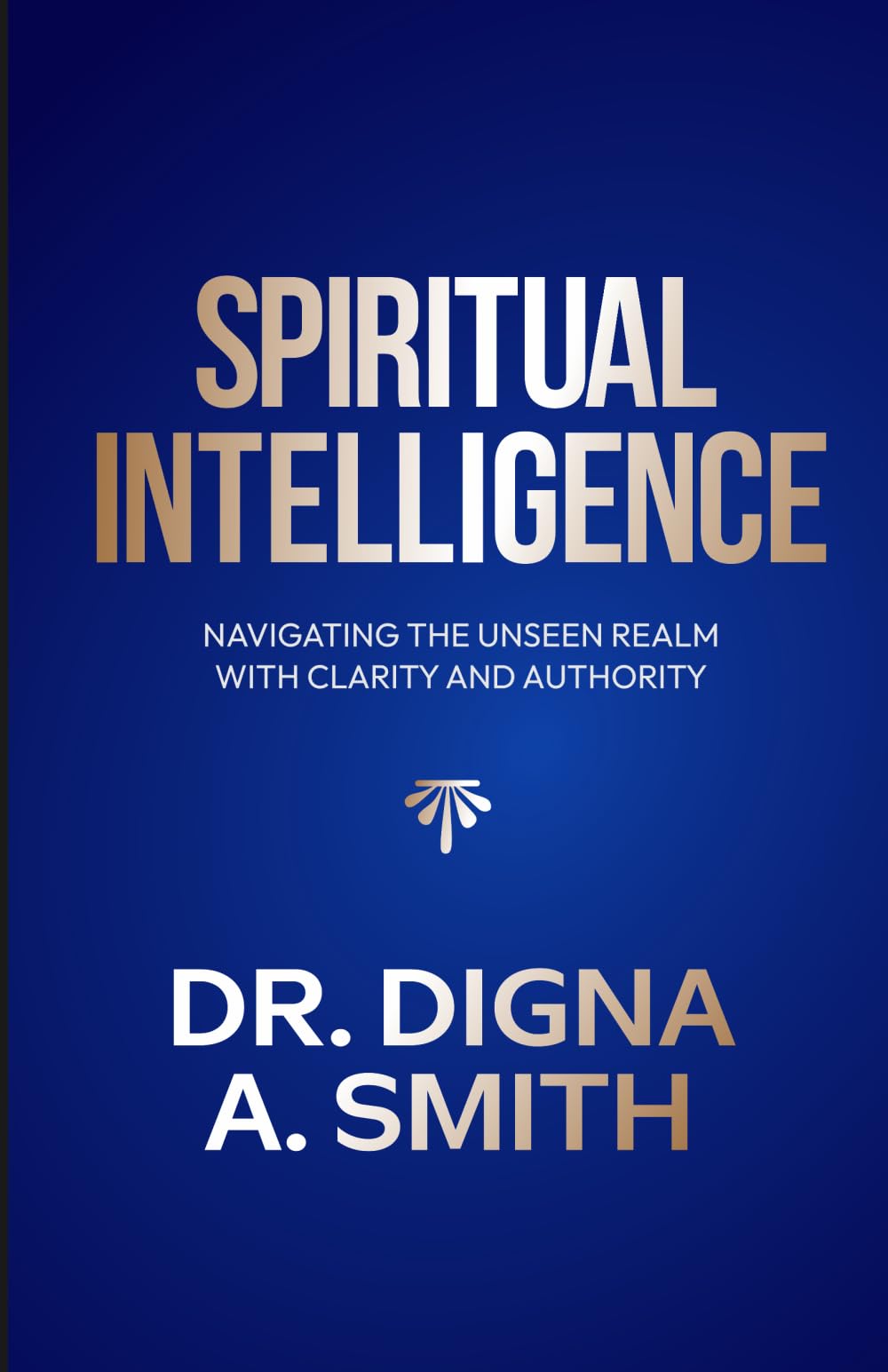 Spiritual Intelligence: Navigating the Unseen Realm with Clarity & Authority