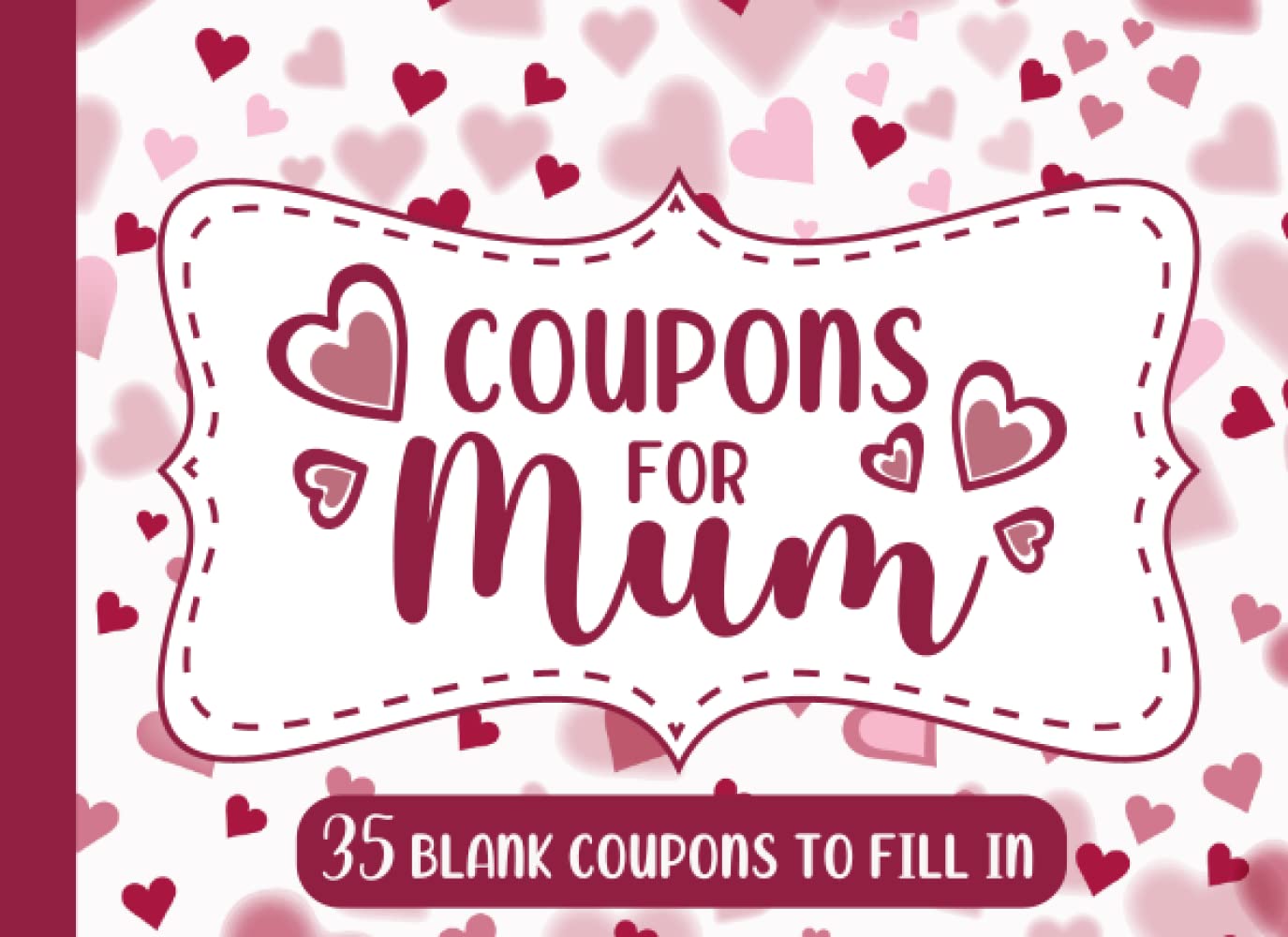 Coupons for Mum: 35 Fillable Blank Coupons Booklet to Fill In Yourself | Coupon Book for Mom, Mothers Day, Women's Day, Birthday, Anniversary or Any Occasion