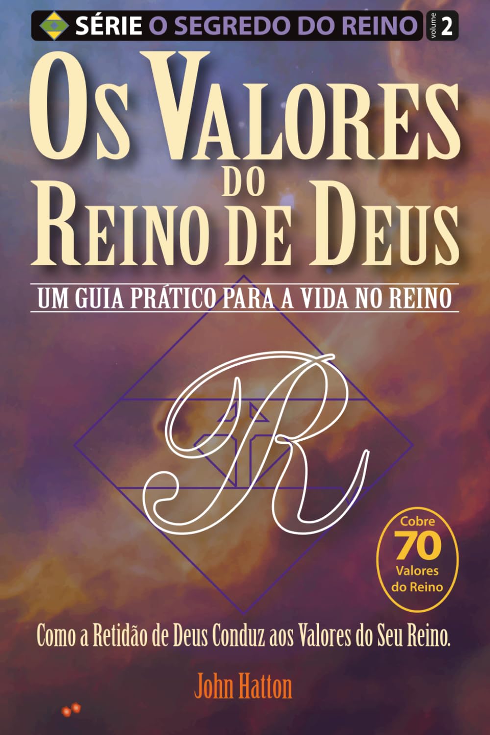 Os Valores do Reino de Deus: Um Guia Prático para a Vida no Reino (Série o Segredo do Reino)