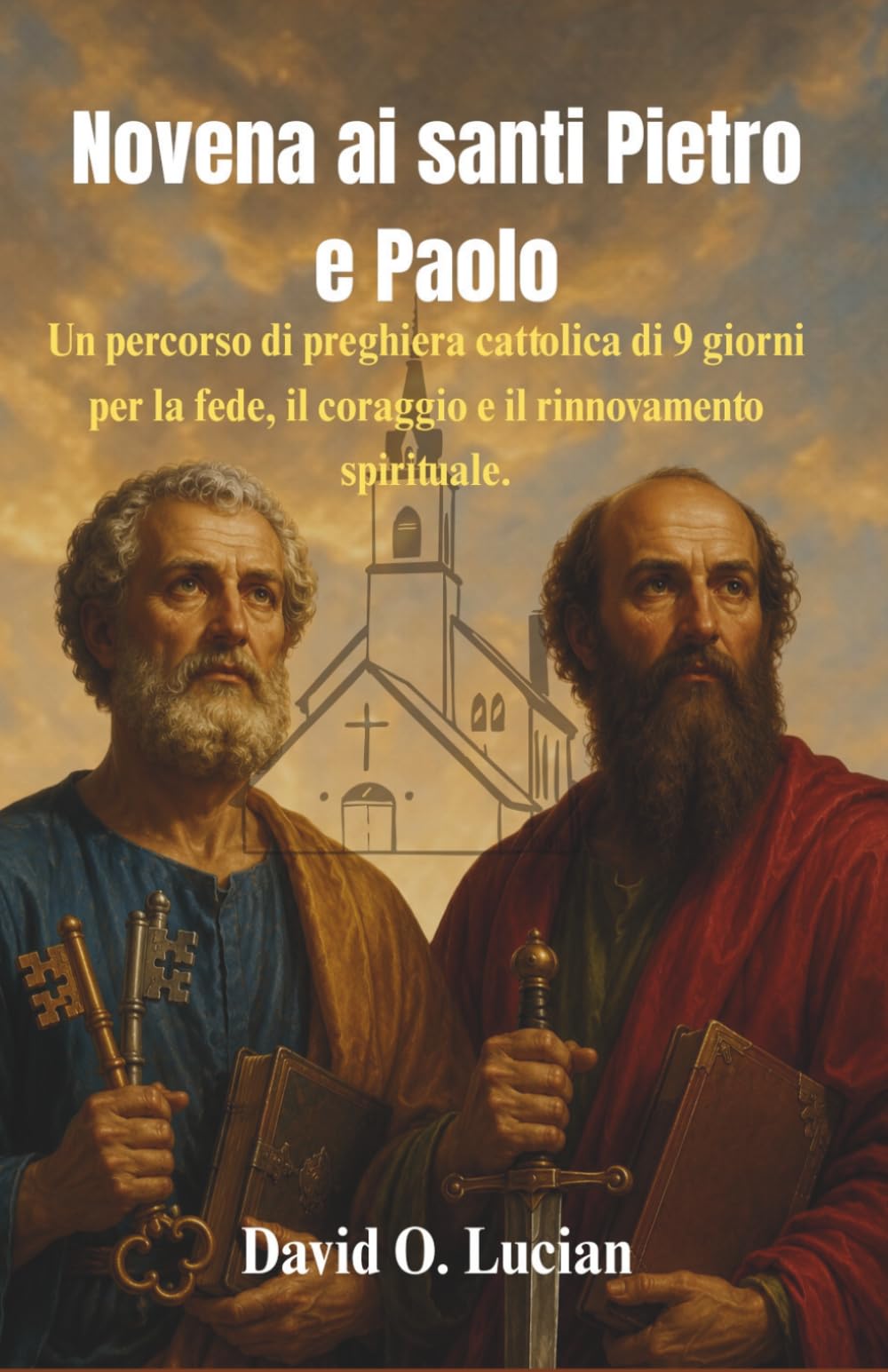Novena ai santi Pietro e Paolo: Un percorso di preghiera cattolica di 9 giorni per la fede, il coraggio e il rinnovamento spirituale