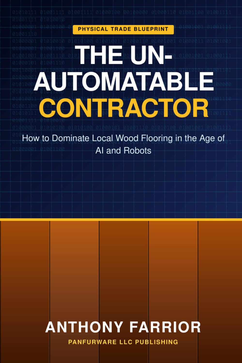 The Un-Automatable Contractor: How to Dominate Local Wood Flooring in the Age of AI and Robots