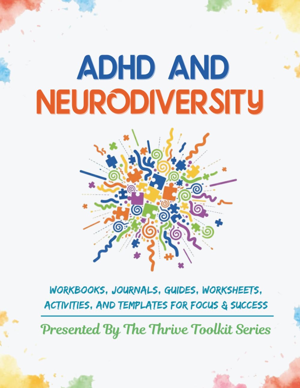 ADHD and Neurodiversity: Workbooks, Journals, Guides, Worksheets, Activities, and Templates for Focus & Success