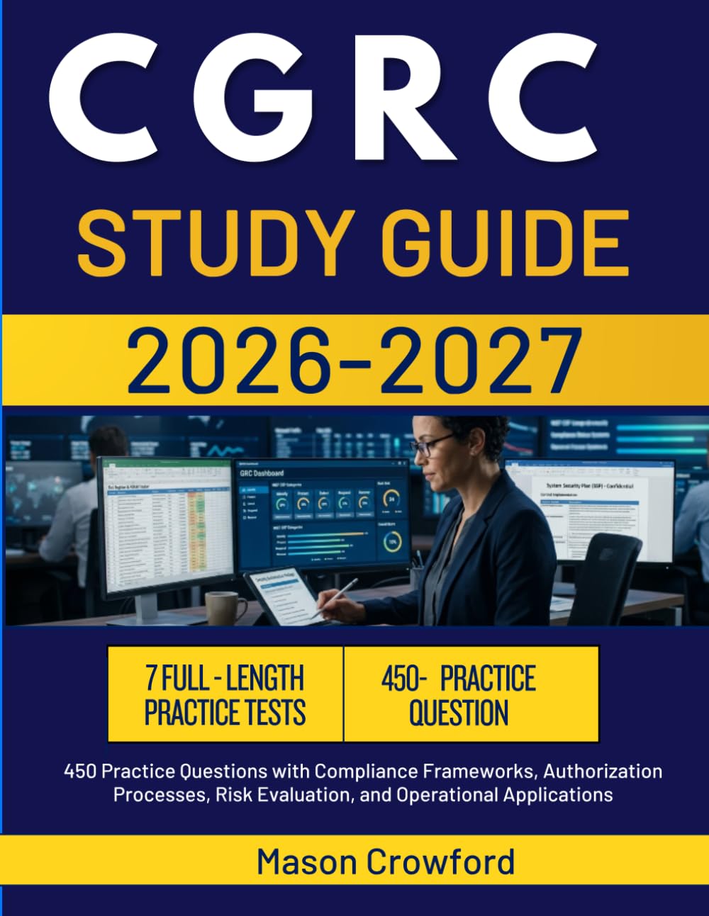 CGRC STUDY GUIDE 2026-2027: 450 Practice Questions with Compliance Frameworks, Authorization Processes, Risk Evaluation, and Operational Applications