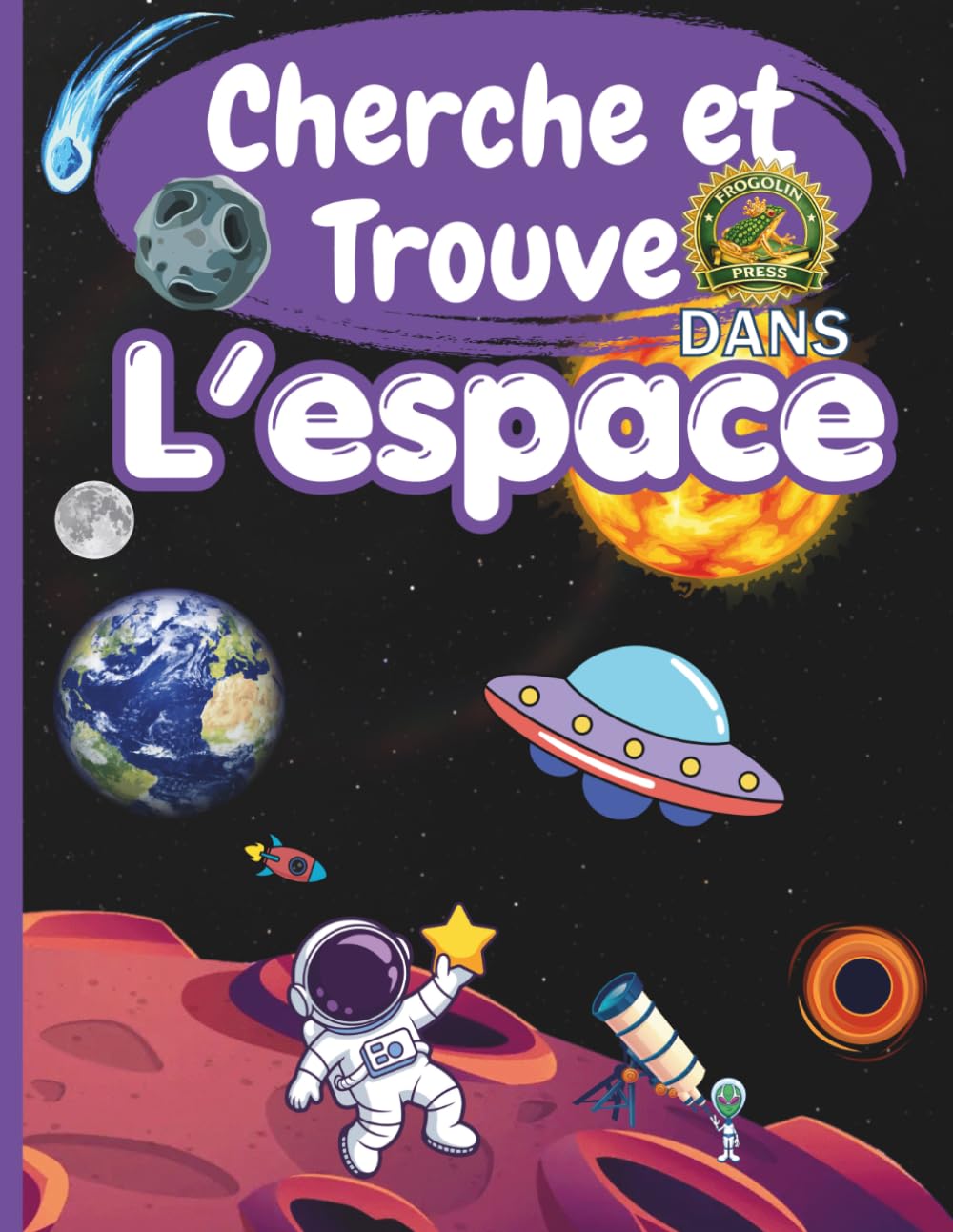 Cherche et Trouve dans l'espace: Livre enfant 4-10 ans: Grand livre de jeux d'observation avec astronautes, planètes et aventures spatiales - Cherche et Trouve