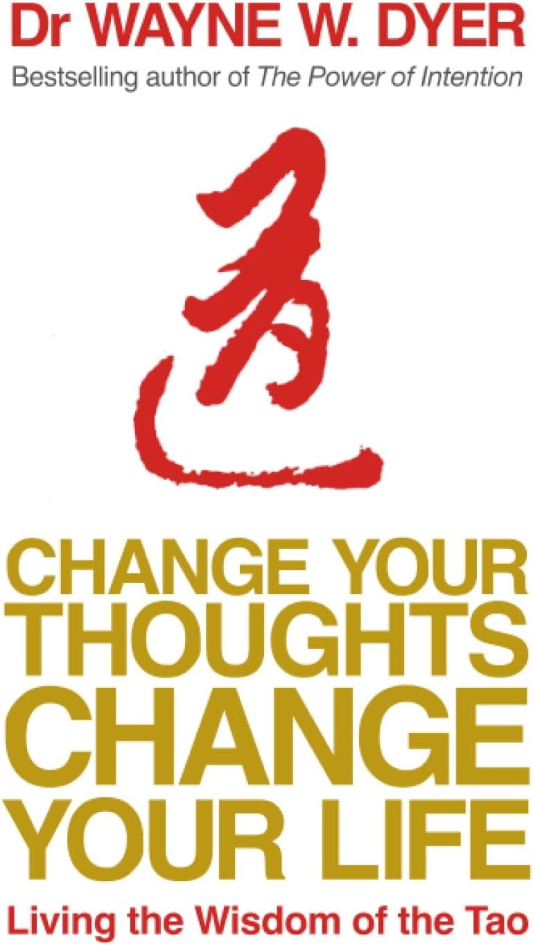 Change Your Thoughts, Change Your Life: Living The Wisdom Of The Tao