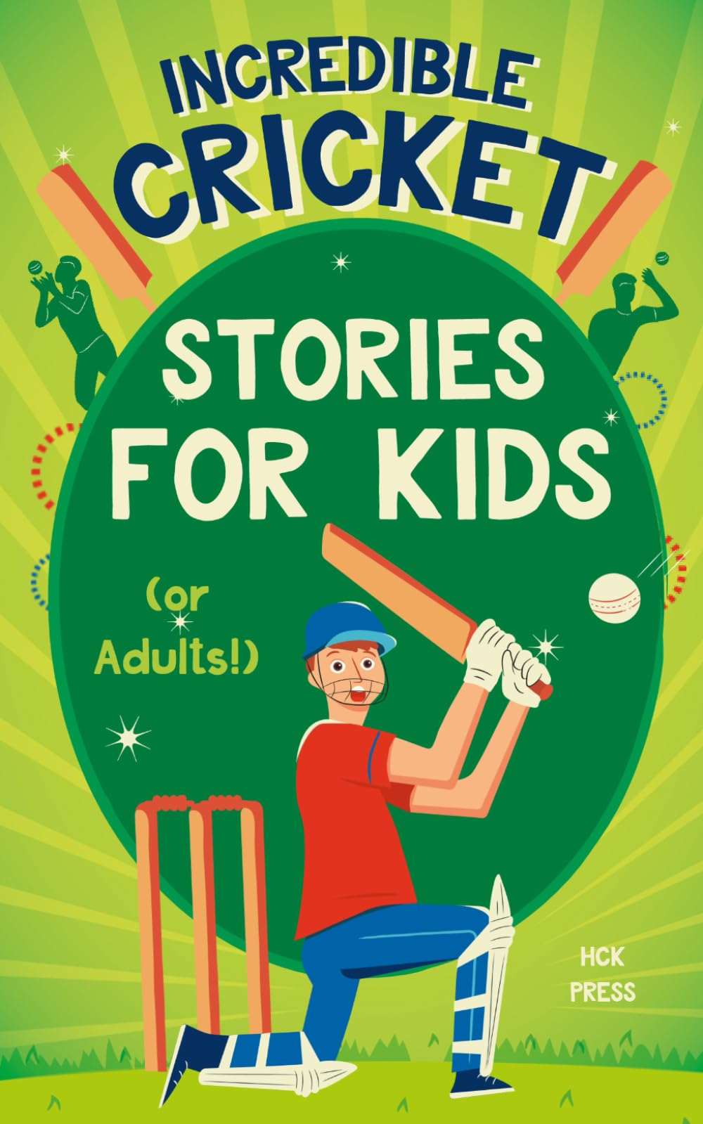 Incredible Cricket Stories for Kids: The Most Inspiring & Jaw-Dropping Biographies & True Tales About Achievement, Sportsmanship & The Greatest Cricketers
