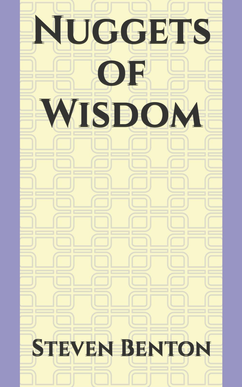 Nuggets of Wisdom: Wisdom, Understanding, Knowledge,