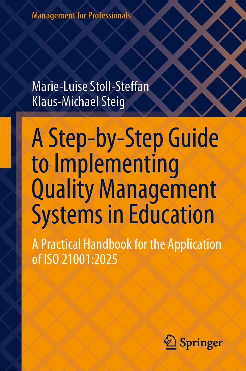 A Step-by-Step Guide to Implementing Quality Management Systems in Education: A Practical Handbook for the Application of ISO 21001:2025 (Management for Professionals)