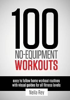 100 No-Equipment Home Workouts Vol. 1 by Neila Rey: Easy Visual Fitness Guide for All Levels – Build Strength Anywhere