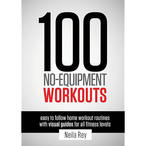 100 No-Equipment Workouts Vol. 1: Easy to Follow Home Workouts Suitable for all Fitness Levels