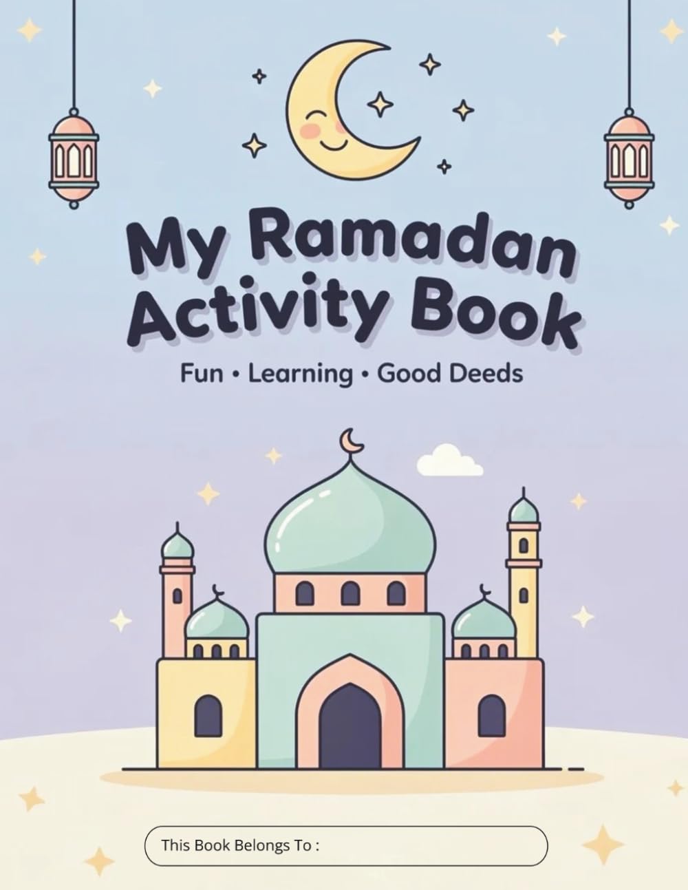 My Ramadan Activity Book: Designed to help kids ages 5-8 learn about Ramadan in a fun and meaningful way