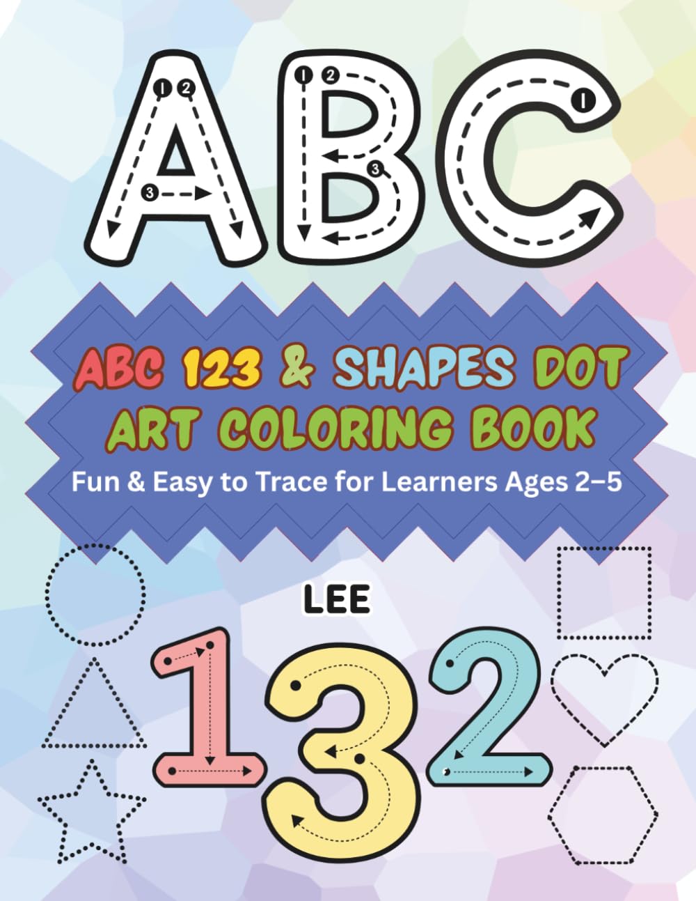 ABC 123 & Shapes Dot Art Coloring Book: Fun & Easy to Trace for Learners Ages 2–5