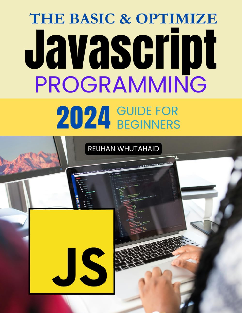 The Basic & Optimize JavaScript Programming 2024 Guide for Beginners: A Beginner’s Guide to Learning JavaScript Programming Step-by-Step with Practical Projects, Tips, and Essential Coding Concepts