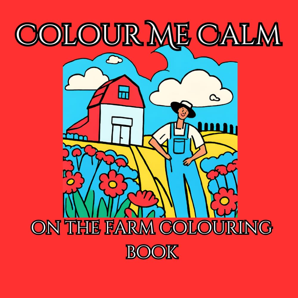Colour Me Calm: On the Farm Colouring Book