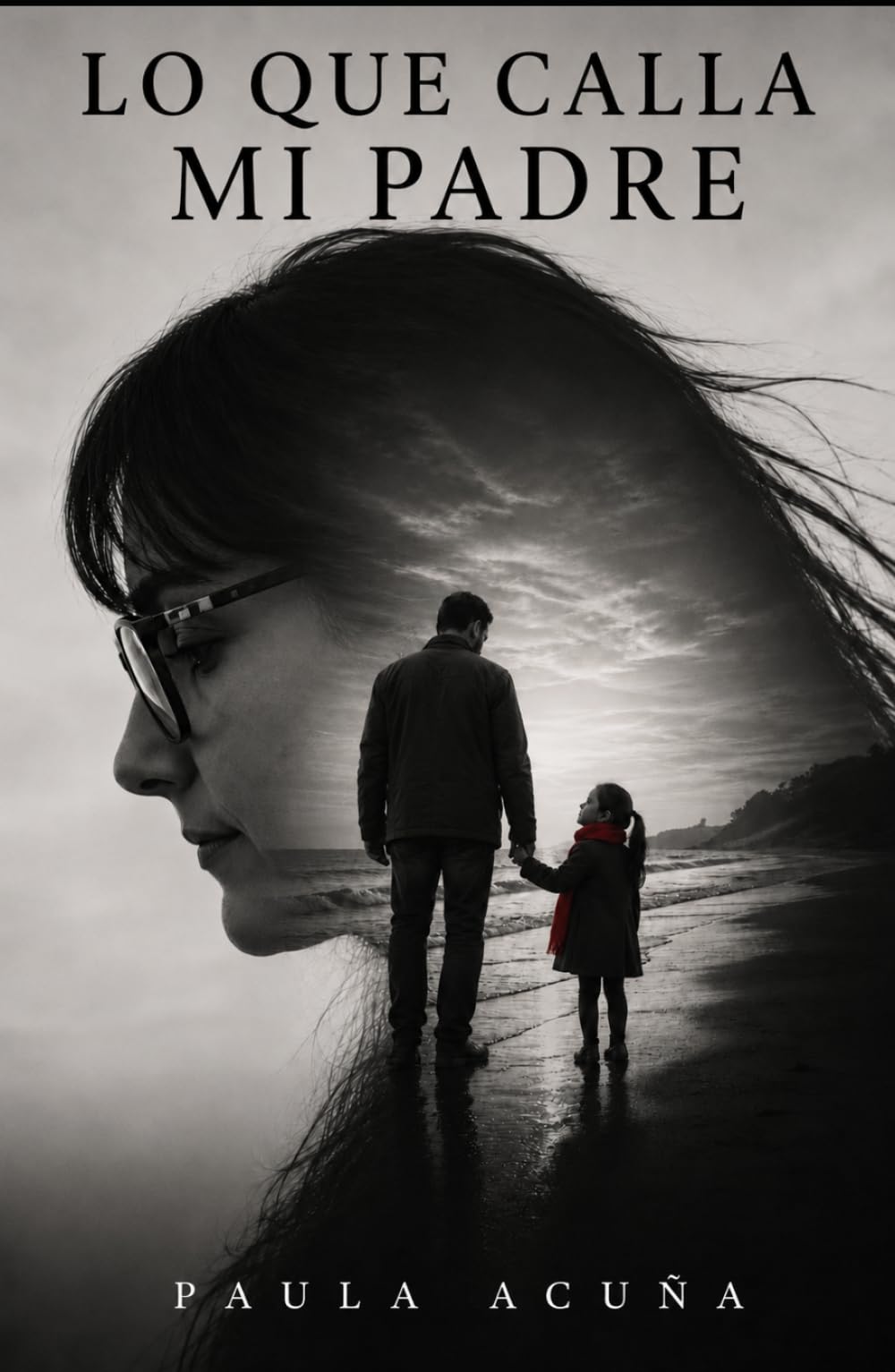 LO QUE CALLA MI PADRE: Una historia de familia, ausencia y amor