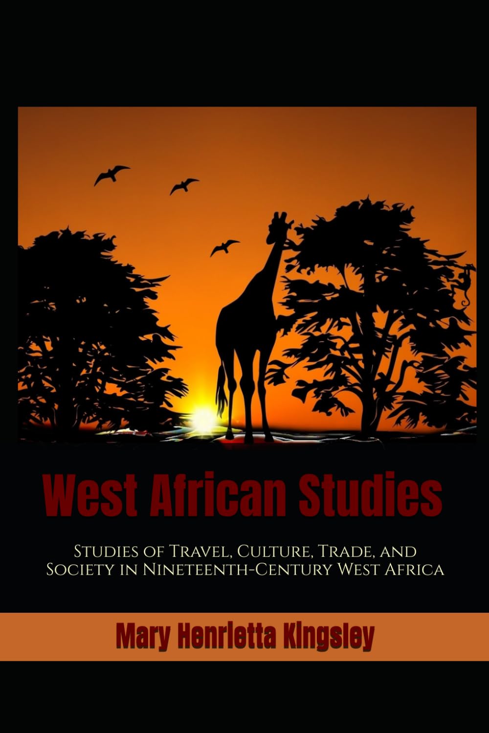 West African Studies: Studies of Travel, Culture, Trade, and Society in Nineteenth-Century West Africa