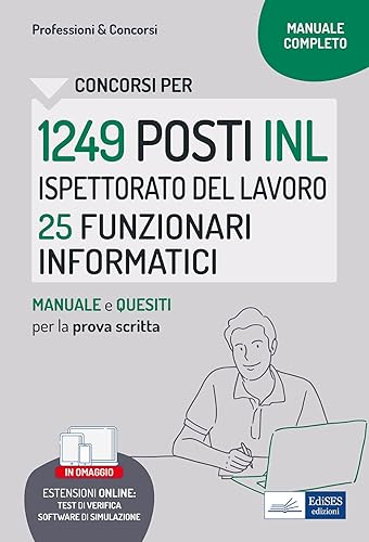 Concorsi per 1249 Posti INL Ispettorato del Lavoro 25 Funzionari Informatici: Manuale e quesiti per la prova scritta (Professione &amp; Concorsi) (Italian Edition)