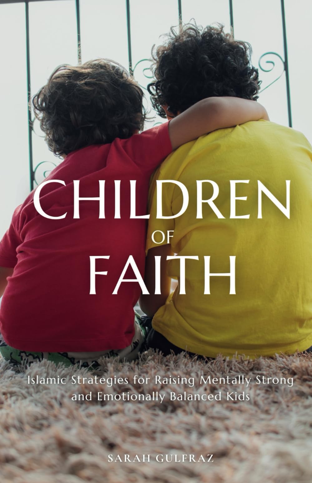 Children of Faith: Islamic Strategies for Raising Mentally Strong and Emotionally Balanced Kids (Muslim Parenting)