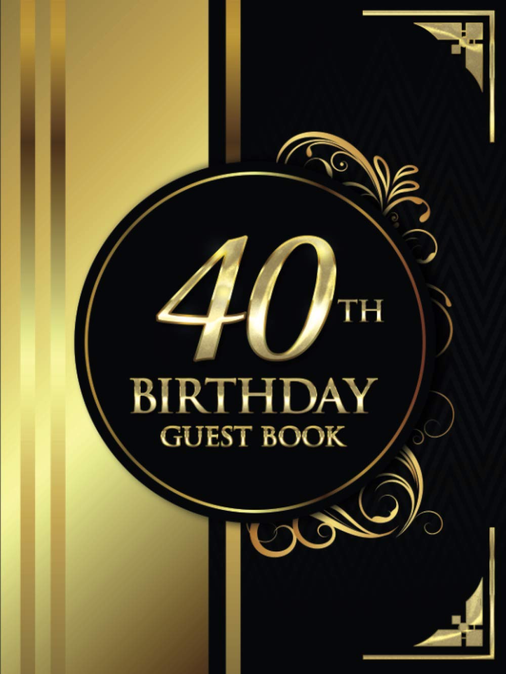 40th Birthday Guest Book: Black and Gold Luxury Birthday Guest Book | Elegant Floral Design | Guest Message and Thoughts