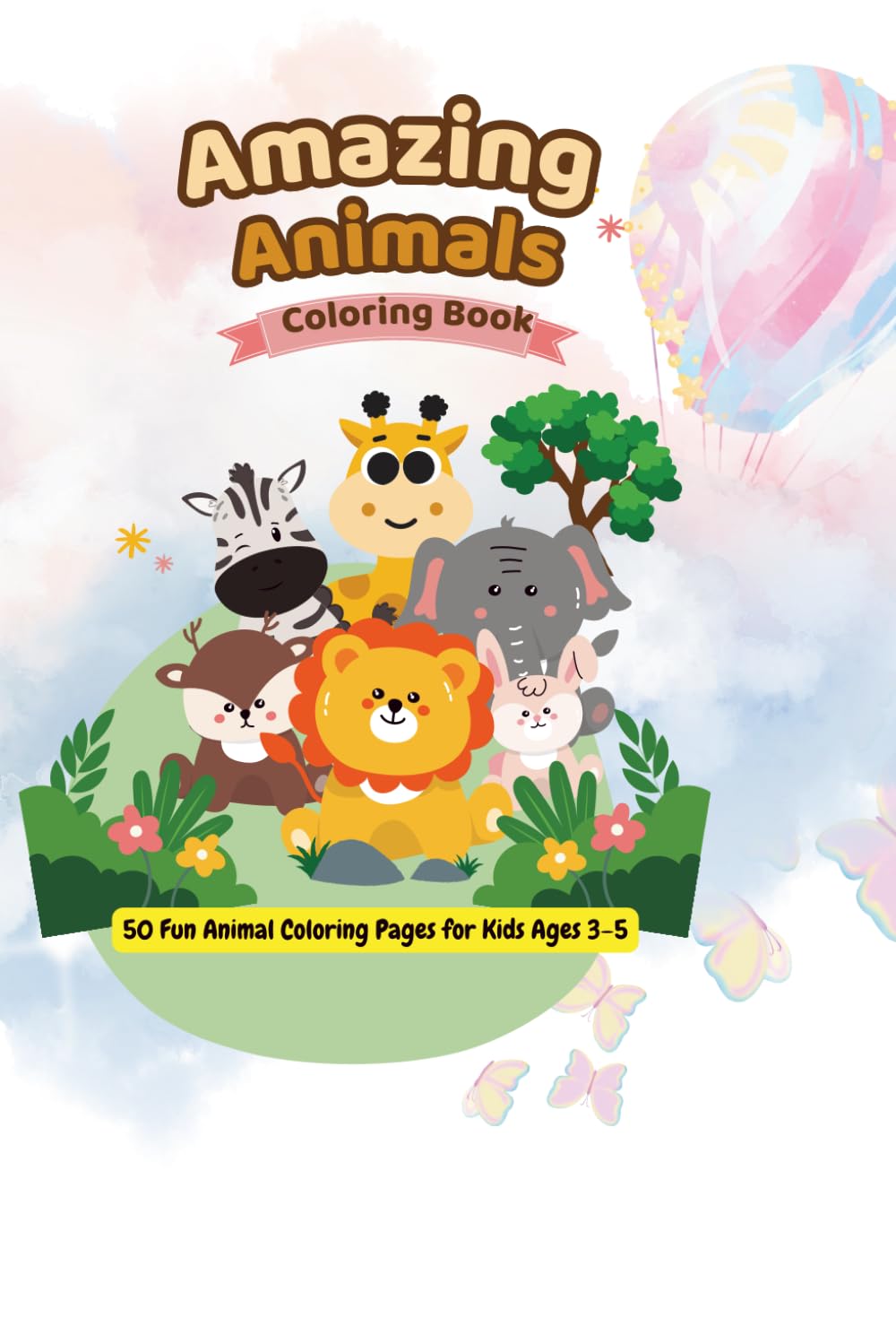 Amazing Animals Coloring Book: 50 Fun Animal Coloring Pages for Kids Ages 3–5