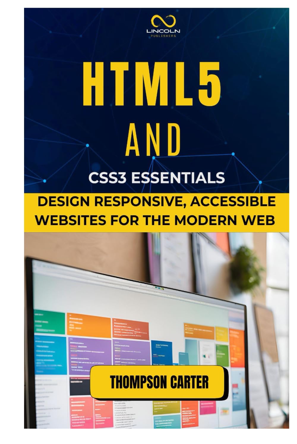 HTML5 AND CSS3 ESSENTIALS: Design Responsive, Accessible Websites for the Modern Web