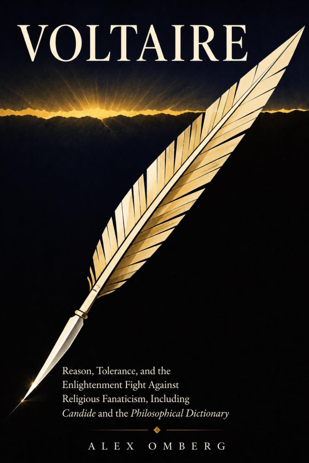 Voltaire: Reason, Tolerance, and the Enlightenment Fight Against Religious Fanaticism, Including Candide and the Philosophical Dictionary (Western Philosophy)