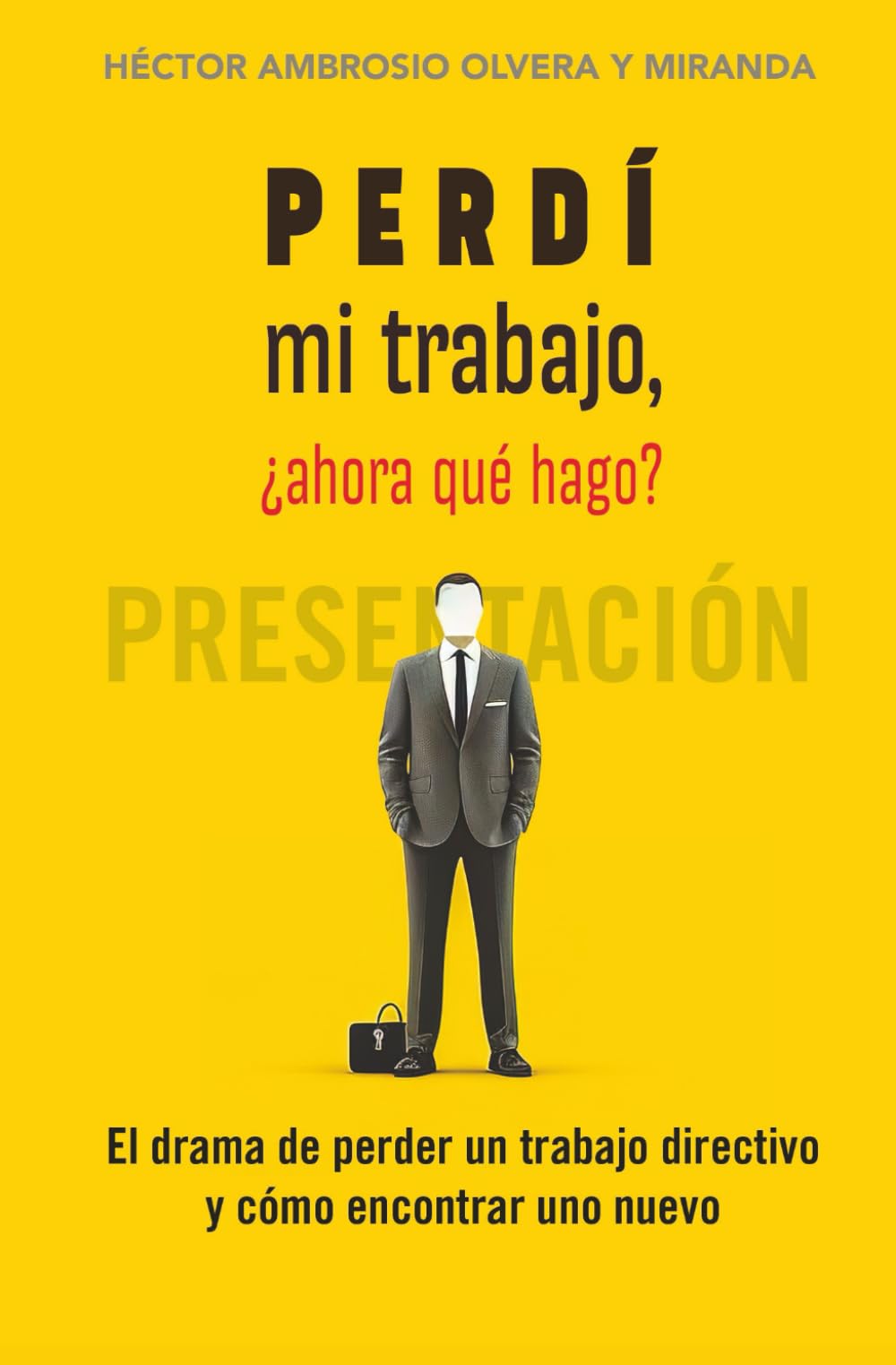 Perdí mi trabajo, ¿ahora qué hago?: El drama de perder un trabajo directivo y cómo encontrar uno nuevo