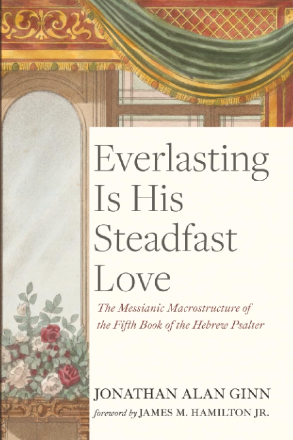 Everlasting Is His Steadfast Love: The Messianic Macrostructure of the Fifth Book of the Hebrew Psalter