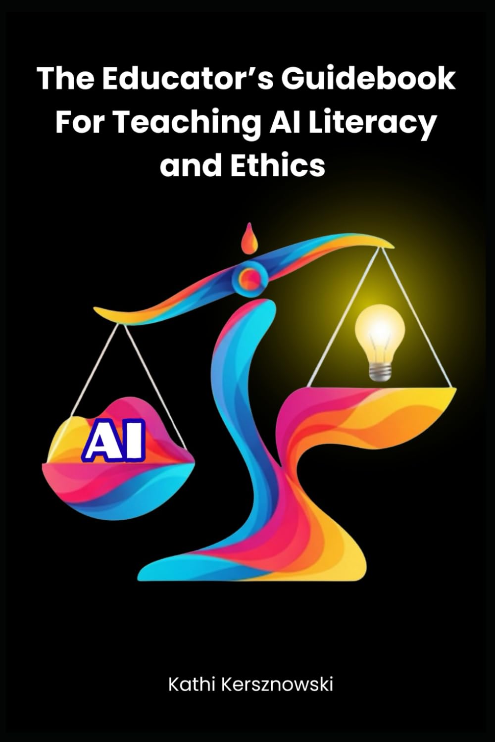The Educator's Guidebook for Teaching AI Literacy and Ethics