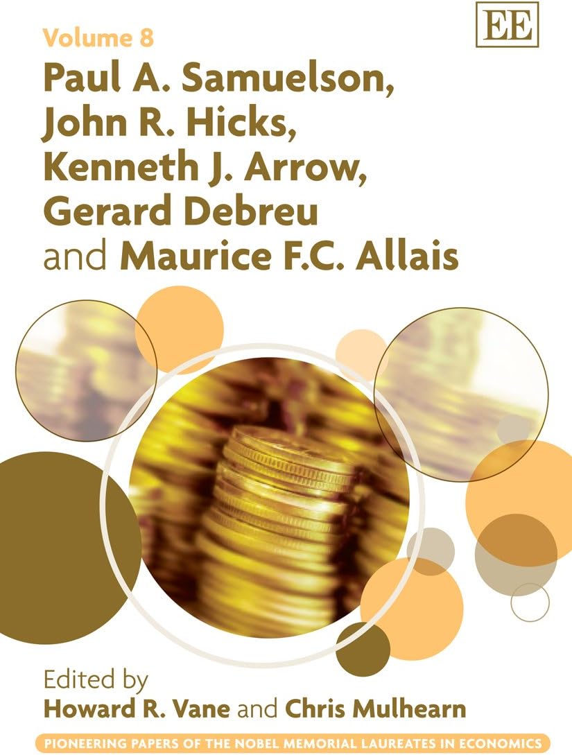 Paul A. Samuelson, John R. Hicks, Kenneth J. Arrow, Gerard Debreu and Maurice F.C. Allais (Pioneering Papers of the Nobel Memorial Laureates in Economics series)