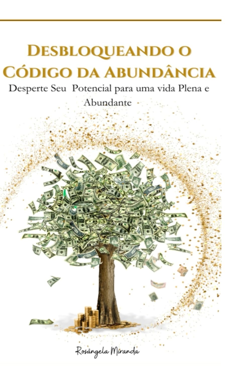 Desbloqueando o Código da Abundância: Desbloquei seu Potencial para uma vida Plena e Abundante