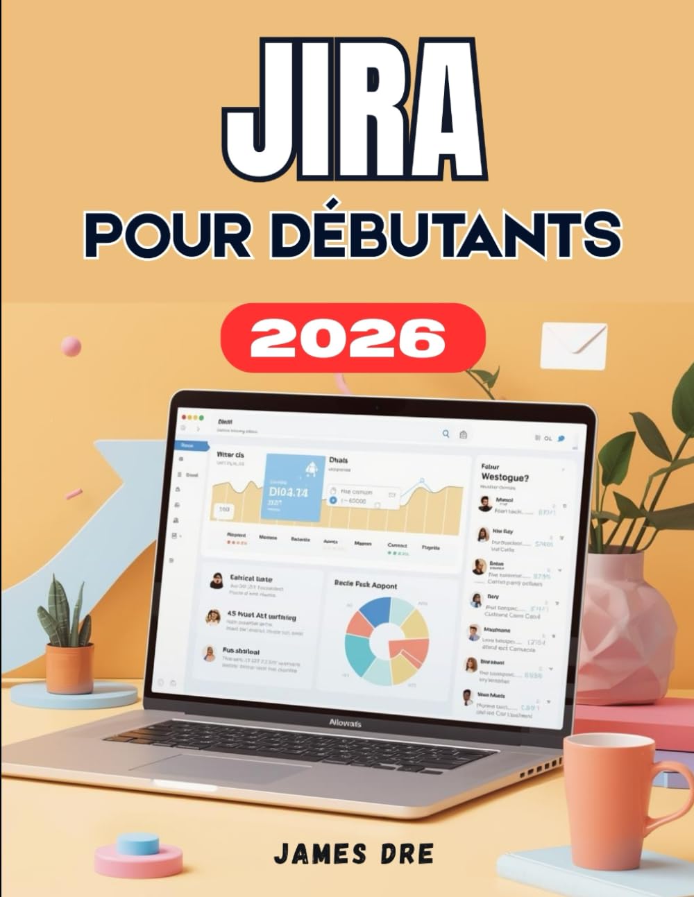 JIRA POUR DÉBUTANTS: Guide complet étape par étape pour maîtriser les tâches, les projets, les équipes et la productivité sur Jira