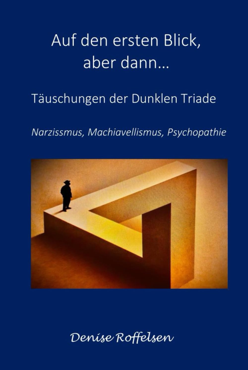 Auf den ersten Blick, aber dann...: Täuschungen der Dunklen Triade Narzissmus, Machiavellismus, Psychopathie (Klar sehen. Stark bleiben.)