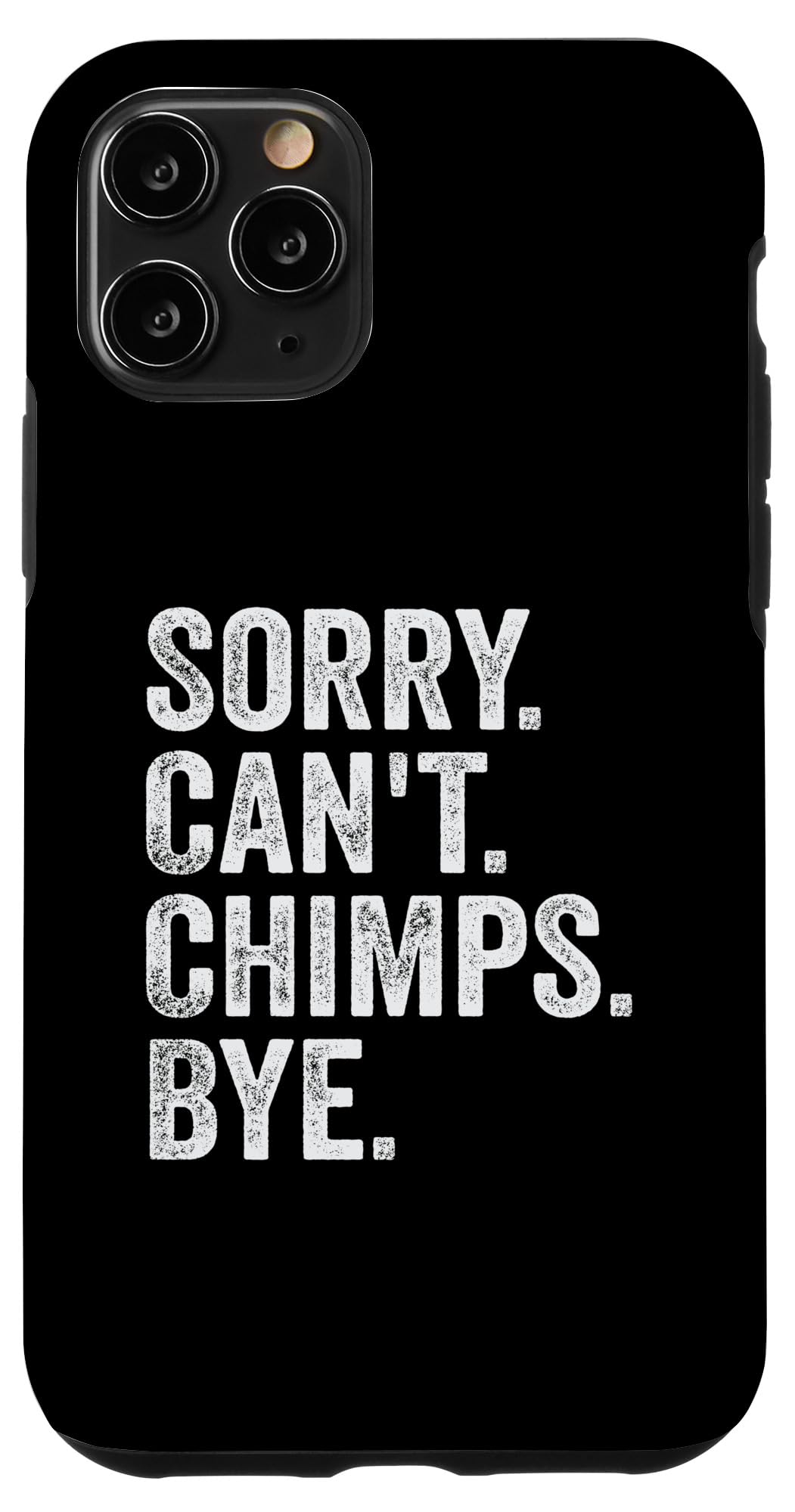 iPhone 11 Pro Sorry Can't Chimps Bye Funny Chimp Lovers Case