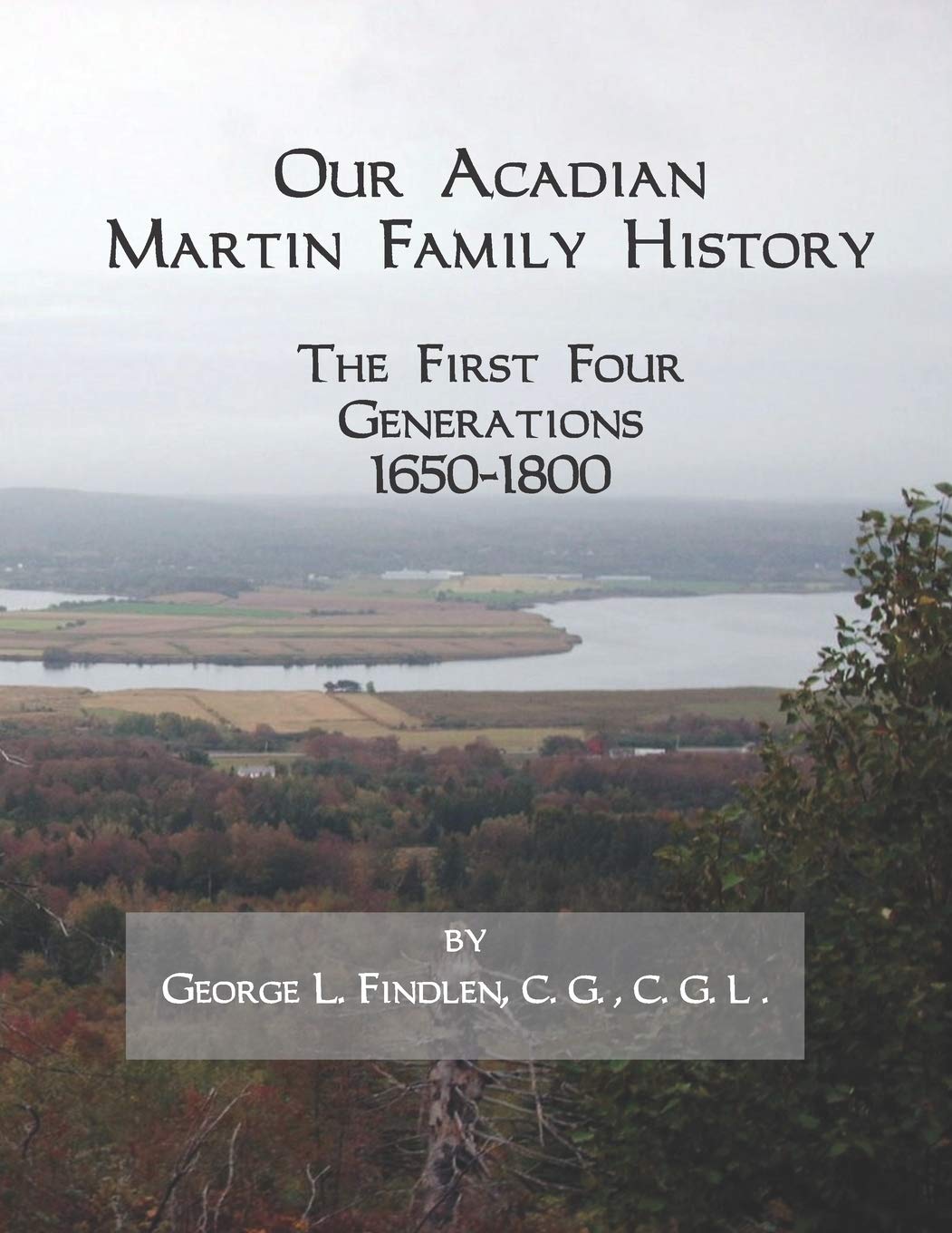 Our Acadian Martin Family History: The First Four Generations, 1650-1800. From Barnabé Martin and Jeanne Pelletret of Port Royal, Acadia, to Simon ... Bourgoin of Saint Basile, New Brunswick. Paperback – August 8, 2019