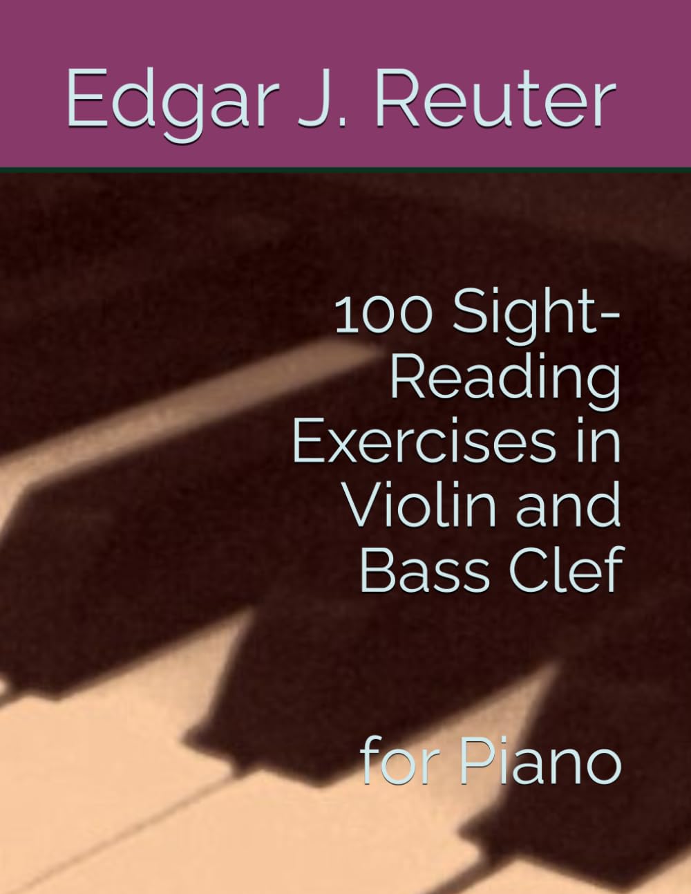 100 Sight-Reading Exercises in Violin and Bass Clef: for Piano (The School of Sight-Reading)