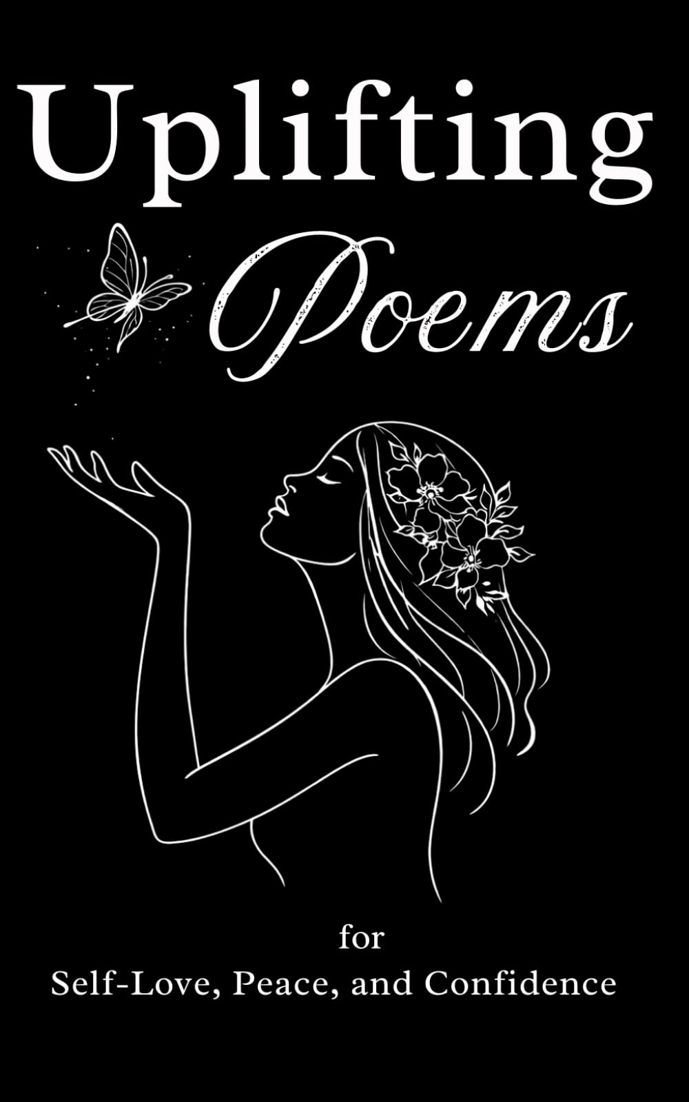 Uplifting Poems: for Self love, Peace and Confidence