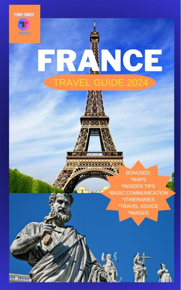 FRANCE The Ultimate Comprehensive Travel Guide 2024 From