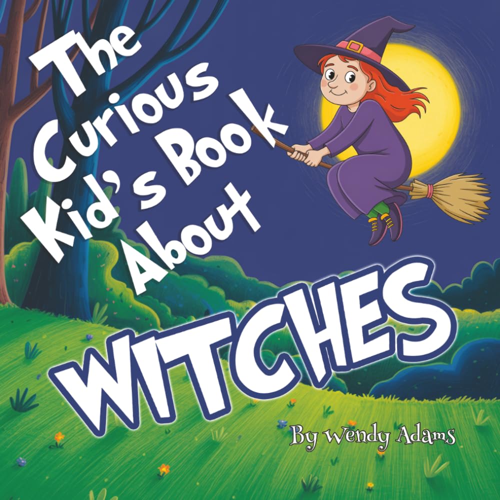 The Curious Kid's Book About Witches: An Fun and Educational Picture Book That Introduces Children to the World of Witches